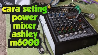 CARA SETTING POWER MIXER ASHLEY M6000 [upl. by Gittle846]