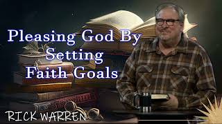 Pleasing God By Setting Faith Goals with Pastor Rick Warren [upl. by Cheyney572]