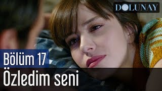 Dolunay 17 Bölüm  Özledim Seni [upl. by Burlie]