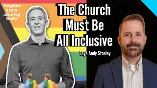 Andy Stanley Says the Church Must Be All Inclusive  Big Difference Between Biblical amp Christlike [upl. by Chesnut]