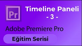 Timeline Paneli 3  Adobe Premiere Pro Eğitimi  Ders 8 [upl. by Scarface]