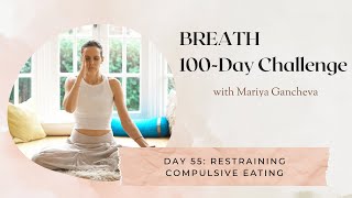 Day 55 Restraining Compulsive Eating  100Day BREATH Challenge [upl. by Aytac]