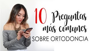 PREGUNTAS MÁS FRECUENTES SOBRE ORTODONCIA  TOP 10 [upl. by Lombardo]