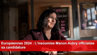 Européennes 2024 L’insoumise Manon Aubry officialise sa candidature [upl. by Trinity229]