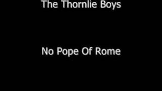 The Thornlie Boys  No Pope Of Rome [upl. by Octavia]