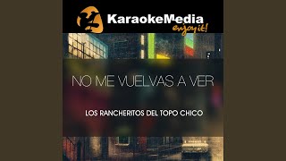 No Me Vuelvas A Ver Karaoke Version In The Style Of Los Rancheritos Del Topo Chico [upl. by Artied]