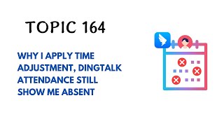 DINGTALK TOPIC 164  WHY I APPLY TIME ADJUSTMENT DINGTALK ATTENDANCE STILL SHOW ME ABSENT [upl. by Iur334]