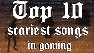 My Top 10 Scariest Songs In Gaming [upl. by Enelrahs]