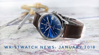 Wristwatch News January 2018 [upl. by Ela]