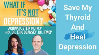 Save My Thyroid and Heal Depression with Dr Eric Osansky amp Dr Achina Stein [upl. by Onfre712]