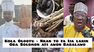 Nkan to fa Ija larin Oba Solomon ati awon Babalawo  Kola Olootu [upl. by Ecnaret630]