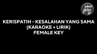 KESALAHAN YANG SAMA  KERISPATIH KARAOKE  LIRIK FEMALE KEY [upl. by Nickolas]