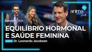 Entenda o poder dos hormônios para a saúde feminina  Ep 28  com Dr Leonardo Jacobsen [upl. by Datnow409]