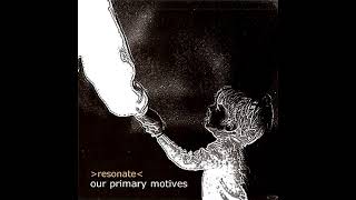 Resonate  Our Primary Motives 2005 [upl. by Atahs]