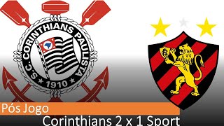 Pos Jogo Corinthians 2 x 1 Sport  Não fez mais do que a obrigação Não se iluda torcedor Corintiano [upl. by Linus]