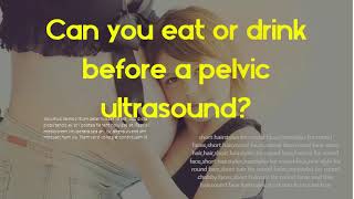 Can you eat or drink before a pelvic ultrasound  What does a pelvic ultrasound look for [upl. by Alphonsa252]