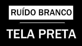 RUÍDO BRANCO SONO PROFUNDO 10 HORAS COM TELA PRETA [upl. by Dunkin]