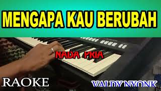 MENGAPA KAU BERUBAH  Valdy Nyonk  KARAOKE Nada Pria [upl. by Ilak]