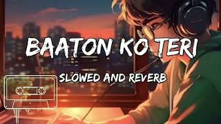 Baaton Ko Teri 🎧 Lofi song Slowed Lofi  Baaton Ko Teri Reverb And Slowed  Baaton Ko Teri Lofi [upl. by Amhsirak]