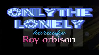 ONLY THE LONELY roy orbison karaoke [upl. by Ledif]