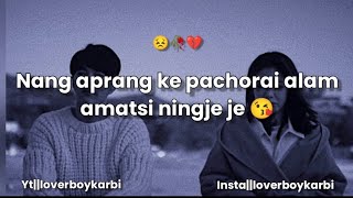 🥀💔Nang kapachorai Alam amat si ningje je😣💔Lover Boy karbi statuslnew karbi status [upl. by Akinak247]