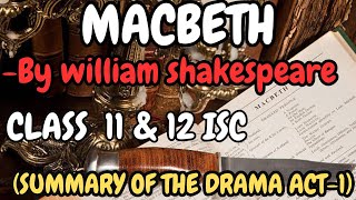 SUMMARY OF THE DRAMA ACT 1 MACBETH BY WILLIAM SHAKESPEARE  ISC CLASS 11TH AND 12TH [upl. by Oiramaj919]