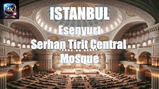 Serhan Tirit Central Mosque  Esenyurt  Istanbul 4K  Turkey 4K [upl. by Adis]