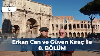 Erkan Can ve Güven Kıraç İle 8 Bölüm  Roma [upl. by Arraik]