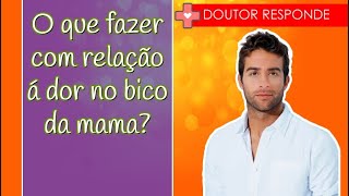 O que fazer com relação á dor no bico da mama  Doutor Responde [upl. by Annitsirhc]