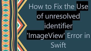 How to Fix the Use of unresolved identifier ImageView Error in Swift [upl. by Bart]