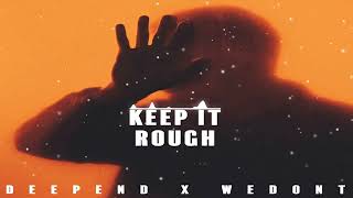 Deepend feat Wedont  Keep It Rough [upl. by Hakeem]