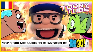 Toony Tube en français 🇫🇷 Top 3 des meilleures chansons de Teen Titans Go [upl. by Desmund922]