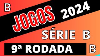 PRÓXIMOS JOGOS  BRASILEIRÃO SÉRIE B 2024  9ª RODADA  JOGOS DA SÉRIE 2024 [upl. by Euhsoj]