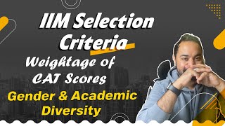 IIM Selection Criteria  Weightage of CAT Scores  Gender amp Academic Diversity  Work Experience [upl. by Tecil968]