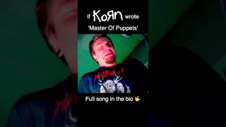 If Korn wrote Master Of Puppets Short [upl. by Charles]