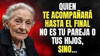 Después de los 60 AÑOS La persona que Te acompañará Hasta EL FINAL No es Tu ESPOSA Ni HIJOS Pero [upl. by Enala76]