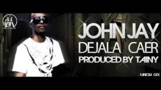 John Jay  Dejala Caer [upl. by Onurb91]