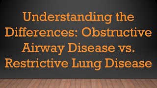 Understanding the Differences Obstructive Airway Disease vs Restrictive Lung Disease [upl. by Adiaj]