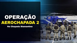 PM realiza Operação Aerochapada 2 em cidades da Chapada Diamantina [upl. by Seyler]