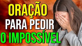 ORAÇÃO PARA PEDIR O IMPOSSÍVEL A DEUS [upl. by Lemon]