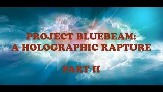 Project Bluebeam  A Holographic Rapture and the Prophet Hologram 22 [upl. by Casaleggio528]