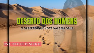 3 tipos de deserto  Deserto dos Homens casamentorestaurado desertocomdeus [upl. by Orian]