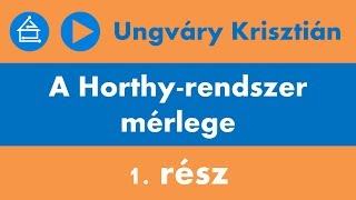 Ungváry Krisztián A Horthyrendszer mérlege  1 rész [upl. by Kirat]