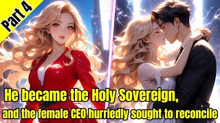 Part 4He became the Holy Sovereign and the female CEO hurriedly sought to reconcile [upl. by Haimerej759]