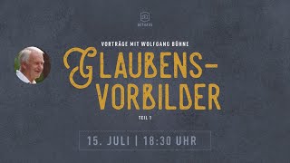 Gottesdienst mit Wolfgang Bühne 1830 Uhr  Glaubensvorbilder  15072022  BETHAUS [upl. by Sawyor]