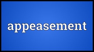 Appeasement Meaning [upl. by Drusy]