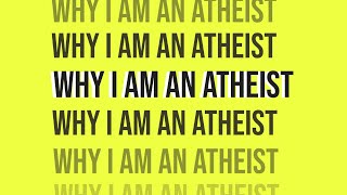 Why Im An Atheist [upl. by Gladi]