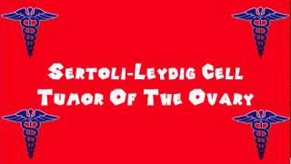 Pronounce Medical Words ― Sertoli―Leydig Cell Tumor Of The Ovary [upl. by Ania11]