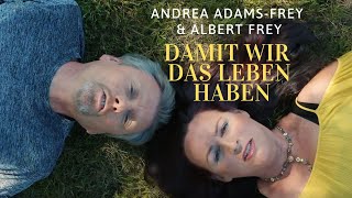 Andrea AdamsFrey amp Albert Frey  Damit wir das Leben haben Musikvideo [upl. by Dnallor124]