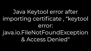 Java Java Keytool error after importing certificate  quotkeytool error javaioFileNotFoundException [upl. by Jeni]